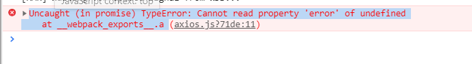 Uncaught (in promise) TypeError: Cannot read property 'error' of undefined     at __webpack_exports__.a